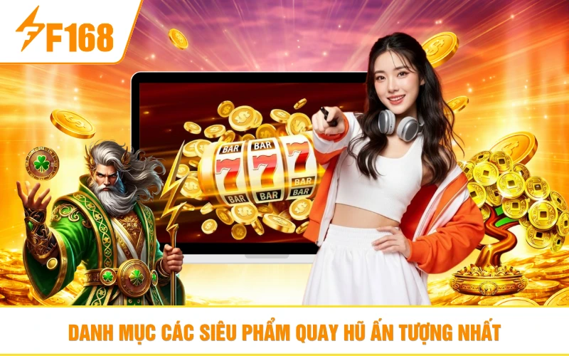 Danh mục các siêu phẩm quay hũ ấn tượng nhất