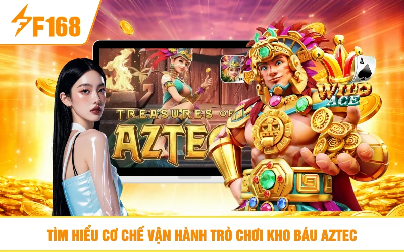 Tìm hiểu cơ chế vận hành trò chơi kho báu Aztec